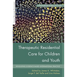 Care+ Therapeutic Residential Care for Children and Youth: Developing Evidence-Based International Practice (Child Welfare Outcomes) Care+ Therapeutic Residential Care for Children and Youth: Developing Evidence-Based International Practice (Child Welfare Outcomes)