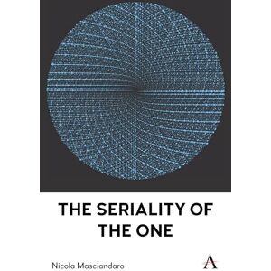 Masciandaro, Nicola The Seriality of the One: 1 (Anthem Series on Radical Theory, 1) Masciandaro, Nicola The Seriality of the One: 1 (Anthem Series on Radical Theory, 1)