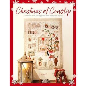 Colwill, Jo Christmas At Cowslip: Patchwork and quilting projects for the festive season Colwill, Jo Christmas At Cowslip: Patchwork and quilting projects for the festive season