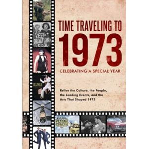 E. Miller, Robert Time Traveling to 1973: Celebrating a Special Year E. Miller, Robert Time Traveling to 1973: Celebrating a Special Year