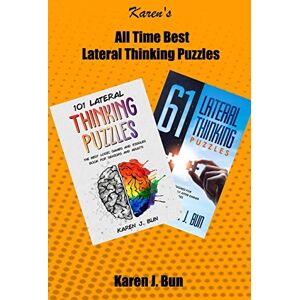Bun, Karen J. All Time Best Lateral Thinking Puzzles: 2 Manuscripts In A Book With Loads Of Logic Games And Riddles For Adults Bun, Karen J. All Time Best Lateral Thinking Puzzles: 2 Manuscripts In A Book With Loads Of Logic Games And Riddles For Adults