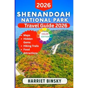 Binsky, Harriet Shenandoah National Park Travel Guide 2026: Your Expert Companion to Explore Waterfalls, Wildlife, Scenic Drives, and Hidden Trails with Confidence, Care, and Unforgettable Adventures. Binsky, Harriet Shenandoah National Park Travel Guide 2026: Your Expert Companion to Explore Waterfalls, Wildlife, Scenic Drives, and Hidden Trails with Confidence, Care, and Unforgettable Adventures.