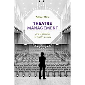 Rhine, Anthony Theatre Management: Arts Leadership for the 21st Century Rhine, Anthony Theatre Management: Arts Leadership for the 21st Century
