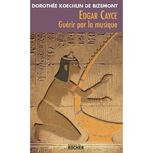 Koechlin de Bizemont, Dorothée Edgar Cayce : guérir par la musique: Ned Koechlin de Bizemont, Dorothée Edgar Cayce : guérir par la musique: Ned