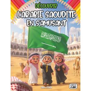 story, open Découvrir L’Arabie Saoudite en s’amusant: livre éducatif et illustré pour enfants sur la culture arabe, les traditions islamiques, les monuments ... priére , mecca medine ,la mecque, coran story, open Découvrir L’Arabie Saoudite en s’amusant: livre éducatif et illustré pour enfants sur la culture arabe, les traditions islamiques, les monuments ... priére , mecca medine ,la mecque, coran