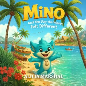 Marshal, Alicia Mino and the Day the Waves Felt Different: A calm and thoughtful picture book that guides young readers toward steady feelings ages 3 to 8 Marshal, Alicia Mino and the Day the Waves Felt Different: A calm and thoughtful picture book that guides young readers toward steady feelings ages 3 to 8