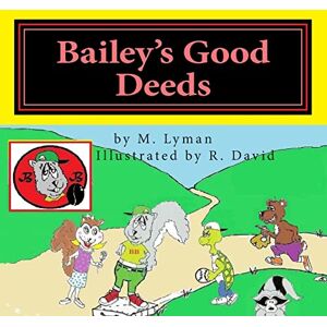 Lyman, M. Bailey's Good Deeds (Bailey Bean's Adventures) Lyman, M. Bailey's Good Deeds (Bailey Bean's Adventures)