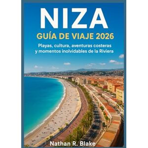 R. Blake, Nathan NIZA GUÍA DE VIAJE 2026: Playas, cultura, aventuras costeras y momentos inolvidables de la Riviera R. Blake, Nathan NIZA GUÍA DE VIAJE 2026: Playas, cultura, aventuras costeras y momentos inolvidables de la Riviera