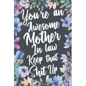 Out Humor, Boxed You're An Awesome Mother In Law Keep That Shit Up: Funny Joke Appreciation & Encouragement Gift Idea for Your Mother-In-Law. Thank You Gag Notebook Journal & Sketch Diary Present. Out Humor, Boxed You're An Awesome Mother In Law Keep That Shit Up: Funny Joke Appreciation & Encouragement Gift Idea for Your Mother-In-Law. Thank You Gag Notebook Journal & Sketch Diary Present.