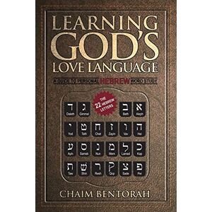 Bentorah, Chaim Learning God's Love Language: A Guide to Personal Hebrew Word Study Bentorah, Chaim Learning God's Love Language: A Guide to Personal Hebrew Word Study