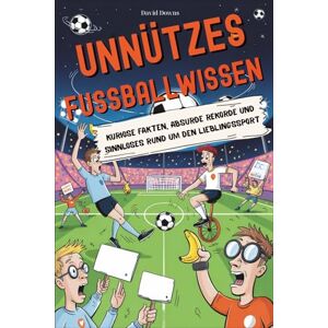 Downs, David Unnützes Fussballwissen: Kuriose Fakten, absurde Rekorde und Sinnloses rund um den Lieblingssport Downs, David Unnützes Fussballwissen: Kuriose Fakten, absurde Rekorde und Sinnloses rund um den Lieblingssport