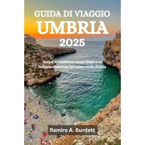 Burdett, Ramiro A. GUIDA DI VIAGGIO UMBRIA 2025: Scopri le tradizioni senza tempo e la bellezza silenziosa del cuore verde d'Italia Burdett, Ramiro A. GUIDA DI VIAGGIO UMBRIA 2025: Scopri le tradizioni senza tempo e la bellezza silenziosa del cuore verde d'Italia