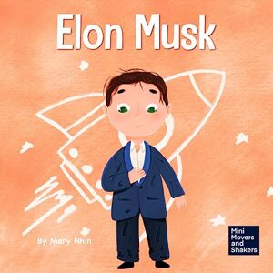 Nhin, Mary Elon Musk: A Kid's Book About Inventions: 3 (Mini Movers and Shakers) Nhin, Mary Elon Musk: A Kid's Book About Inventions: 3 (Mini Movers and Shakers)