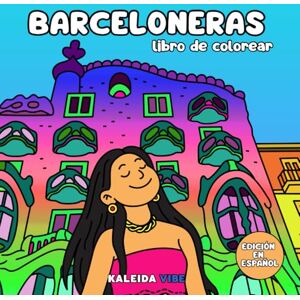 Vibe Barceloneras: Libro de colorear de mujeres y momentos únicos en la vibrante ciudad de Barcelona.: 40 ilustraciones para colorear momentos de chicas en ... y multicultural, llena de encanto cotidiano. Vibe Barceloneras: Libro de colorear de mujeres y momentos únicos en la vibrante ciudad de Barcelona.: 40 ilustraciones para colorear momentos de chicas en ... y multicultural, llena de encanto cotidiano.