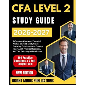 Publications, Bright Minds CFA LEVEL 2 STUDY GUIDE 2026-2027: A Complete Chartered Financial Analyst® Level II Study Guide Featuring Comprehensive Content Review, 900 Practice Questions, and Two Full-Length Mock Exams Publications, Bright Minds CFA LEVEL 2 STUDY GUIDE 2026-2027: A Complete Chartered Financial Analyst® Level II Study Guide Featuring Comprehensive Content Review, 900 Practice Questions, and Two Full-Length Mock Exams