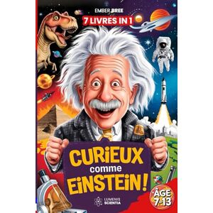 Bree, Ember CURIEUX COMME EINSTEIN – Histoires Extraordinaires, Curiosités et Faits Incroyables pour les Enfants Curieux: 7 LIVRES EN 1 – Vérités Bizarres, Faits Étranges et Records Surprenants Bree, Ember CURIEUX COMME EINSTEIN – Histoires Extraordinaires, Curiosités et Faits Incroyables pour les Enfants Curieux: 7 LIVRES EN 1 – Vérités Bizarres, Faits Étranges et Records Surprenants