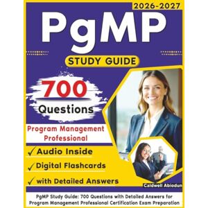 Abiodun, Caldwell PgMP Study Guide: 700 Questions with Detailed Answers for Program Management Professional Certification Exam Preparation Abiodun, Caldwell PgMP Study Guide: 700 Questions with Detailed Answers for Program Management Professional Certification Exam Preparation