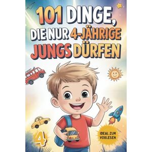 Ehrkirchen, Nina 101 Dinge, die nur 4-jährige Jungs dürfen: Das besondere Geschenk zum 4. Geburtstag oder einfach so – voller Freude, Fantasie und fröhlicher Gedanken Ehrkirchen, Nina 101 Dinge, die nur 4-jährige Jungs dürfen: Das besondere Geschenk zum 4. Geburtstag oder einfach so – voller Freude, Fantasie und fröhlicher Gedanken