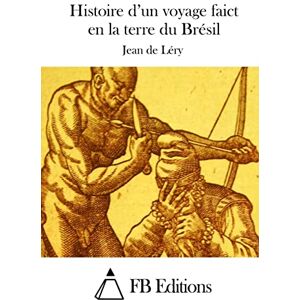 Léry, Jean de Histoire d'un voyage faict en la terre du Brésil Léry, Jean de Histoire d'un voyage faict en la terre du Brésil