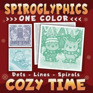 Ann, Lily Spiroglyphics One Color Dots Lines Spirals Cozy Time: One-Color Coloring Book for Adults and Teens to Boost Mood and Reduce Anxiety (Spiroglyphics One Color Coloring Books) Ann, Lily Spiroglyphics One Color Dots Lines Spirals Cozy Time: One-Color Coloring Book for Adults and Teens to Boost Mood and Reduce Anxiety (Spiroglyphics One Color Coloring Books)