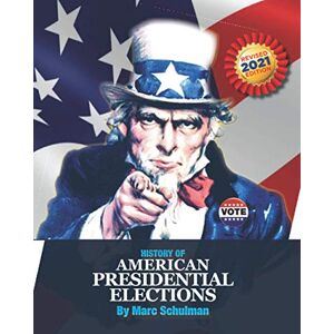 Schulman, Marc History of American Presidential Elections: From George Washington to Joseph Biden Schulman, Marc History of American Presidential Elections: From George Washington to Joseph Biden