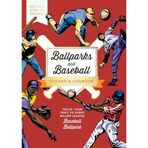 Editors of Chartwell Books Ballparks and Baseball Sticker & Logbook: Track Your Trips to Every Major League Baseball Ballpark Includes Over 100 Stickers Editors of Chartwell Books Ballparks and Baseball Sticker & Logbook: Track Your Trips to Every Major League Baseball Ballpark Includes Over 100 Stickers