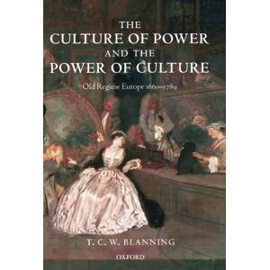 Blanning, T. C. W. The Culture Of Power And The Power Of Culture: Old Regime Europe 1660-1789 Blanning, T. C. W. The Culture Of Power And The Power Of Culture: Old Regime Europe 1660-1789