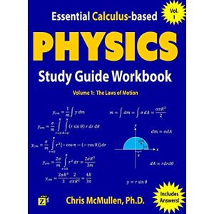 McMullen, Chris Essential Calculus-based Physics Study Guide Workbook: The Laws of Motion: Volume 1 (Learn Physics with Calculus Step-by-Step) McMullen, Chris Essential Calculus-based Physics Study Guide Workbook: The Laws of Motion: Volume 1 (Learn Physics with Calculus Step-by-Step)