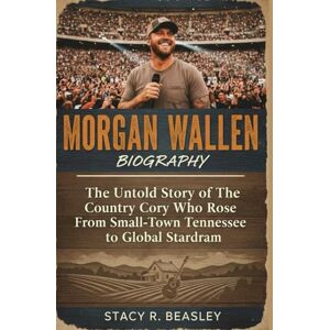 Beasley, Stacy R. Morgan Wallen Biography: The Untold Story of The Country Boy Who Rose From Small-Town Tennessee to Global Stardom Beasley, Stacy R. Morgan Wallen Biography: The Untold Story of The Country Boy Who Rose From Small-Town Tennessee to Global Stardom