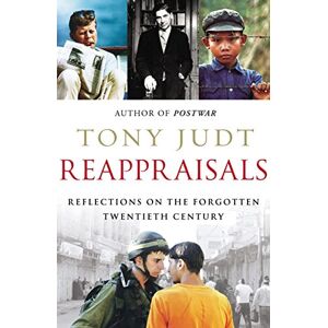 Judt, Tony Reappraisals: Reflections on the Forgotten Twentieth Century Judt, Tony Reappraisals: Reflections on the Forgotten Twentieth Century