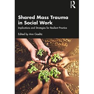 Shared Mass Trauma in Social Work: Implications and Strategies for Resilient Practice Shared Mass Trauma in Social Work: Implications and Strategies for Resilient Practice