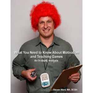 Ward, Steven What You Need To Know About Motivation And Teaching Games: An In-Depth Analysis Ward, Steven What You Need To Know About Motivation And Teaching Games: An In-Depth Analysis