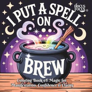 Focus, Hocus I Put a Spell on Brew: A Self-Love Spellbook to Manifest Confidence, Heal Anxiety & Embrace Your Magic – Book 3 of the Hocus Focus Trilogy: A Magical ... Access to The Caffeinated Coven™ Membership Focus, Hocus I Put a Spell on Brew: A Self-Love Spellbook to Manifest Confidence, Heal Anxiety & Embrace Your Magic – Book 3 of the Hocus Focus Trilogy: A Magical ... Access to The Caffeinated Coven™ Membership