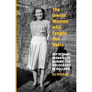 Schaap, Eli The Jewish Woman Who Fought the Nazis: Bep Schaap-Bedak’s life during the Holocaust in Holland (Holocaust Survivor True Stories) Schaap, Eli The Jewish Woman Who Fought the Nazis: Bep Schaap-Bedak’s life during the Holocaust in Holland (Holocaust Survivor True Stories)