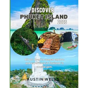 WELLS, AUSTIN Discover Phuket Island 2026: All you need to see, eat, explore and experience in Thailand's coastal gem. WELLS, AUSTIN Discover Phuket Island 2026: All you need to see, eat, explore and experience in Thailand's coastal gem.