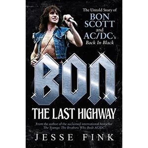 Fink, Jesse Bon: The Last Highway: The Untold Story of Bon Scott and AC/DC’s Back in Black Fink, Jesse Bon: The Last Highway: The Untold Story of Bon Scott and AC/DC’s Back in Black