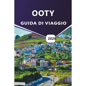 Grier, Wilma B. OOTY GUIDA DI VIAGGIO 2026: indimenticabili attraverso i sentieri nebbiosi, le piantagioni di tè e le meraviglie paesaggistiche di Ooty nelle colline del Nilgiris Grier, Wilma B. OOTY GUIDA DI VIAGGIO 2026: indimenticabili attraverso i sentieri nebbiosi, le piantagioni di tè e le meraviglie paesaggistiche di Ooty nelle colline del Nilgiris