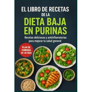 Sharp EL LIBRO DE RECETAS DE LA DIETA BAJA EN PURINAS: Recetas deliciosas y antiinflamatorias para mejorar tu salud general Sharp EL LIBRO DE RECETAS DE LA DIETA BAJA EN PURINAS: Recetas deliciosas y antiinflamatorias para mejorar tu salud general