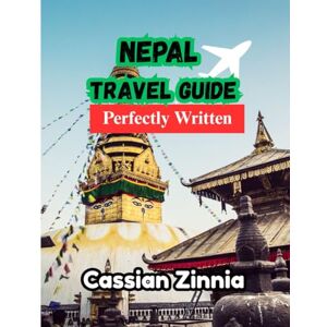 Zinnia, Cassian Nepal Travel Guide 2025: A Soulful Journey Through the Himalayas: Discover Nepal’s Hidden Gems, Spiritual Wonders, and Untamed Beauty in 2025 Zinnia, Cassian Nepal Travel Guide 2025: A Soulful Journey Through the Himalayas: Discover Nepal’s Hidden Gems, Spiritual Wonders, and Untamed Beauty in 2025