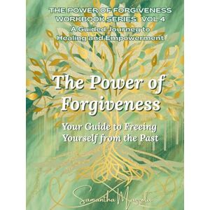 Mazzola, Samantha The Power of Forgiveness: Your Guide to Freeing Yourself from the Past (The Power of Self-Love Workbook Series: A Guided Journey to Healing and Empowerment) Mazzola, Samantha The Power of Forgiveness: Your Guide to Freeing Yourself from the Past (The Power of Self-Love Workbook Series: A Guided Journey to Healing and Empowerment)