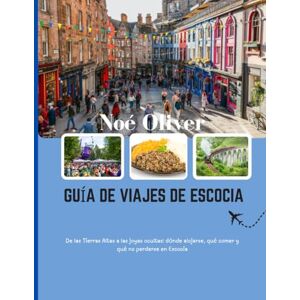 Oliver, Noé GUÍA DE VIAJES DE ESCOCIA 2025: De las Tierras Altas a las joyas ocultas: dónde alojarse, qué comer y qué no perderse en Escocia Oliver, Noé GUÍA DE VIAJES DE ESCOCIA 2025: De las Tierras Altas a las joyas ocultas: dónde alojarse, qué comer y qué no perderse en Escocia