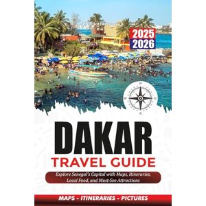 Greyson, Charlotte DAKAR TRAVEL GUIDE 2025-2026: Explore Senegal’s Capital with Maps, Itineraries, Local Food, and Must-See Attractions Greyson, Charlotte DAKAR TRAVEL GUIDE 2025-2026: Explore Senegal’s Capital with Maps, Itineraries, Local Food, and Must-See Attractions