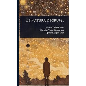 Cicero, Marcus Tullius De Natura Deorum... Cicero, Marcus Tullius De Natura Deorum...