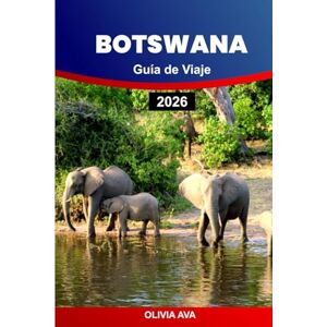 AVA, OLIVIA BOTSWANA GUÍA DE VIAJE 2026: Descubra la vida silvestre, los parques nacionales, los senderos de safari, los ríos pintorescos, los albergues, los ... el patrimonio cultural y las gemas ocultas. AVA, OLIVIA BOTSWANA GUÍA DE VIAJE 2026: Descubra la vida silvestre, los parques nacionales, los senderos de safari, los ríos pintorescos, los albergues, los ... el patrimonio cultural y las gemas ocultas.