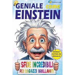 Lab, Puzzle Geniale come Einstein: Enigmi, sfide di logica e rompicapi per allenare la mente e far brillare l’intelligenza nei bambini dai 9 ai 12 anni! Lab, Puzzle Geniale come Einstein: Enigmi, sfide di logica e rompicapi per allenare la mente e far brillare l’intelligenza nei bambini dai 9 ai 12 anni!