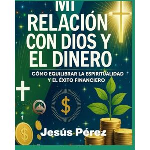 PEREZ DURAN, JESUS MARIA MI RELACIÓN CON DIOS Y EL DINERO: Cómo Equilibrar la Espiritualidad y el Éxito Financiero PEREZ DURAN, JESUS MARIA MI RELACIÓN CON DIOS Y EL DINERO: Cómo Equilibrar la Espiritualidad y el Éxito Financiero