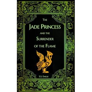 Engle, S.S. The Jade Princess and the Surrender of the Flame Engle, S.S. The Jade Princess and the Surrender of the Flame