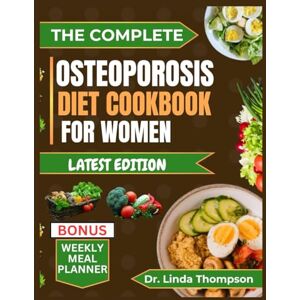 Thompson, Dr. Linda THE COMPLETE OSTEOPOROSIS DIET COOKBOOK FOR WOMEN: The comprehensive science-backed osteoporosis nutrition guide with bone-healthy recipes for older people Thompson, Dr. Linda THE COMPLETE OSTEOPOROSIS DIET COOKBOOK FOR WOMEN: The comprehensive science-backed osteoporosis nutrition guide with bone-healthy recipes for older people