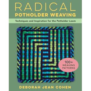 Jean Cohen, Deborah Radical Potholder Weaving: Techniques and Inspiration for the Potholder Loom; 100+ Weaving Patterns Jean Cohen, Deborah Radical Potholder Weaving: Techniques and Inspiration for the Potholder Loom; 100+ Weaving Patterns