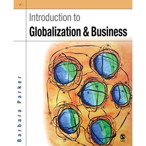 Parker, Barbara Introduction to Globalization and Business: Relationships and Responsibilities Parker, Barbara Introduction to Globalization and Business: Relationships and Responsibilities